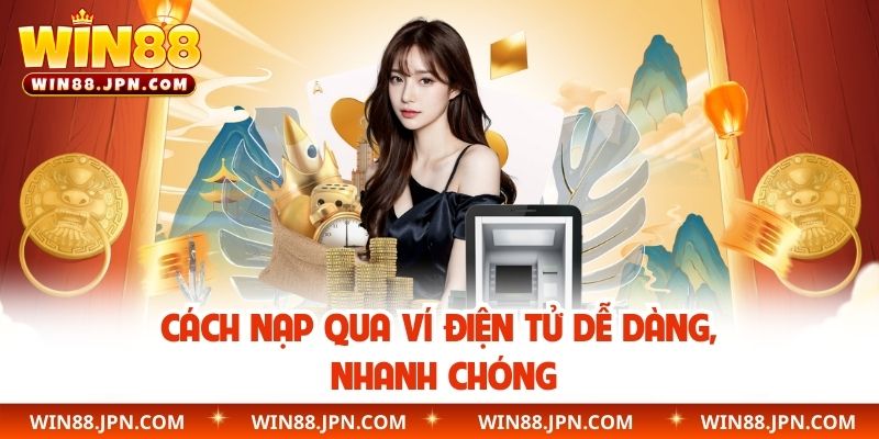 Cách nạp qua ví điện tử dễ dàng, nhanh chóng