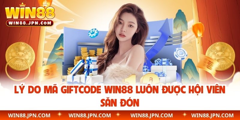 Lý do mã giftcode WIN88 luôn được hội viên săn đón