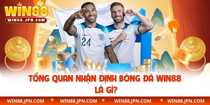 Tổng quan nhận định bóng đá WIN88 là gì?