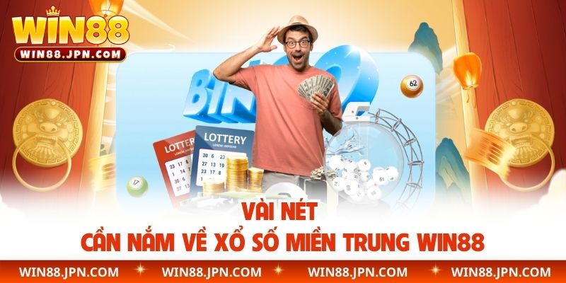 Vài nét cần nắm về xổ số miền Trung WIN88